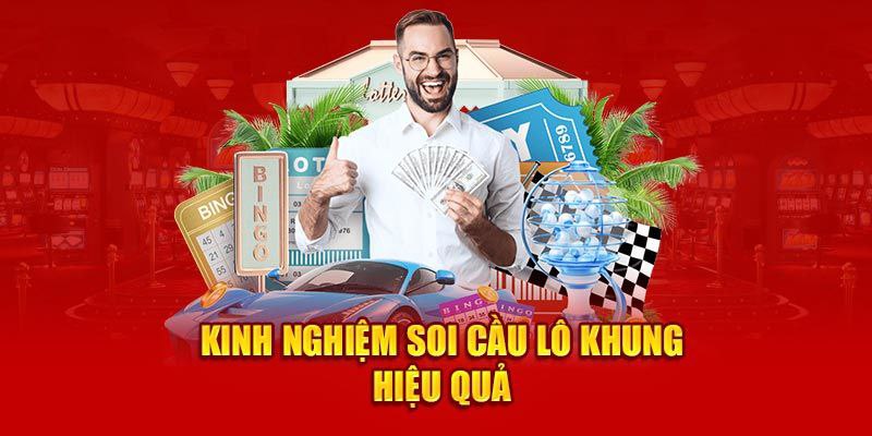 Kinh nghiệm soi cầu lô khung hiệu quả