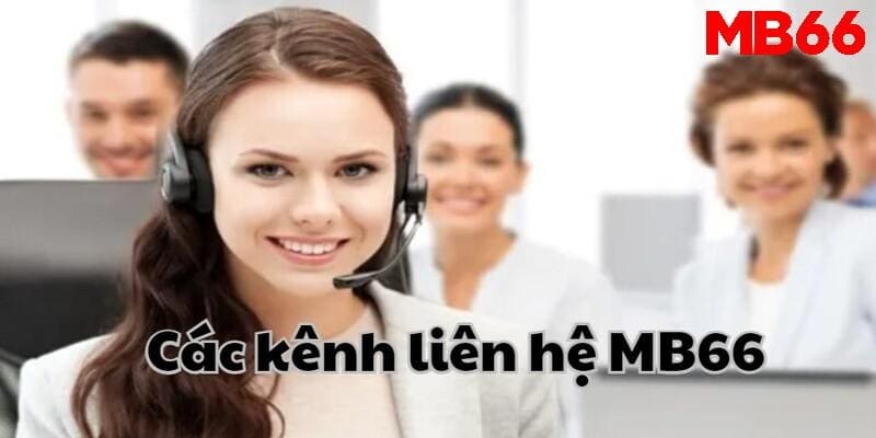 Các kênh liên hệ MB66 hiện đại, nhanh chóng