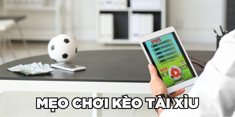 Mẹo chơi kèo Tài Xỉu dễ thắng