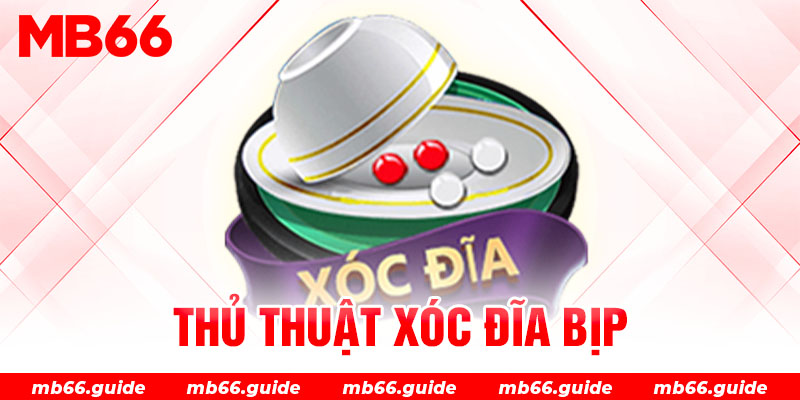 Thủ thuật xóc đĩa bịp mới nhất hiện nay