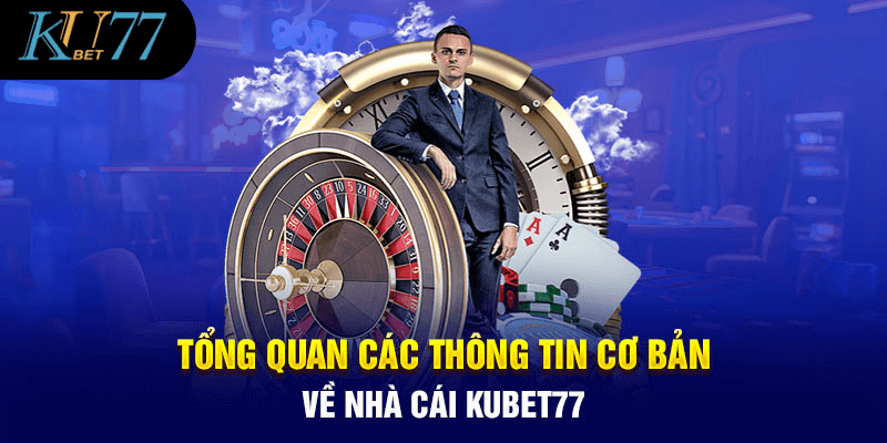 Tổng quan về nhà cái Kubet77