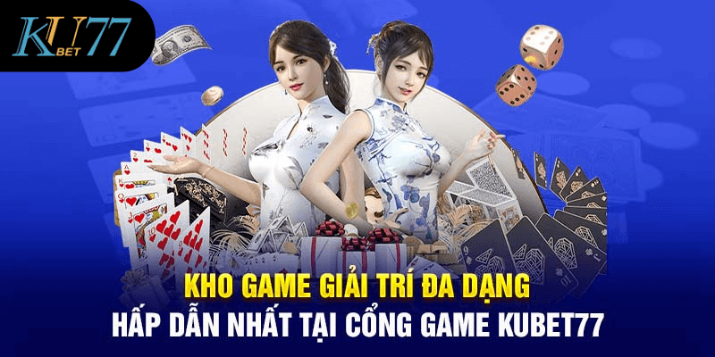 Kho game giải trí đa dạng và hấp dẫn tại nhà cái Kubet77